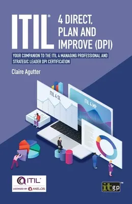 ITIL(R) 4 Direct Plan and Improve (DPI): ITIL 4 Managing Professional and Strategic Leader DPI: Váš sprievodca k certifikácii ITIL 4 Managing Professional and Strategic Leader DPI - ITIL(R) 4 Direct Plan and Improve (DPI): Your companion to the ITIL 4 Managing Professional and Strategic Leader DPI certification