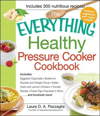 Všetko zdravé v tlakovom hrnci (The Everything Healthy Pressure Cooker Cookbook) - The Everything Healthy Pressure Cooker Cookbook