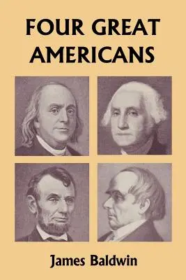 Štyria veľkí Američania: Washington, Franklin, Webster a Lincoln (Yesterday's Classics) - Four Great Americans: Washington, Franklin, Webster, and Lincoln (Yesterday's Classics)