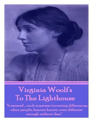 Virginia Woolfová: K majáku: Zdalo sa... taký nezmysel vymýšľať rozdiely, keď ľudia, nebesá vedia, boli dosť odlišní aj bez toho. - Virginia Woolf's To The Lighthouse: It seemed...such nonsense inventing differences, when people, heaven knows, were different enough without that.