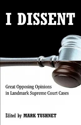 I Dissent: Veľké opozičné stanoviská v prelomových prípadoch Najvyššieho súdu - I Dissent: Great Opposing Opinions in Landmark Supreme Court Cases