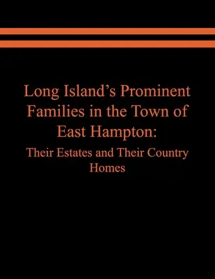 Významné rodiny Long Islandu v meste East Hampton: Ich majetky a vidiecke sídla - Long Island's Prominent Families in the Town of East Hampton: Their Estates and Their Country Homes