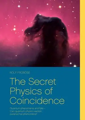 Tajná fyzika náhody: Kvantové javy a osud - Môže kvantová fyzika vysvetliť paranormálne javy? - The Secret Physics of Coincidence: Quantum phenomena and fate - Can quantum physics explain paranormal phenomena?