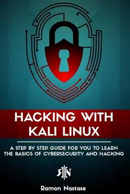 Hacking s Kali Linux: Kali Linux: Sprievodca krok za krokom, ktorý vám pomôže naučiť sa základy kybernetickej bezpečnosti a hackingu - Hacking with Kali Linux: A Step by Step Guide for you to Learn the Basics of CyberSecurity and Hacking
