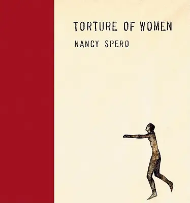 Nancy Spero: Mučenie žien - Nancy Spero: Torture of Women