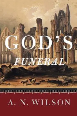 Boží pohreb: Životopis viery a pochybností v západnej civilizácii - God's Funeral: A Biography of Faith and Doubt in Western Civilization