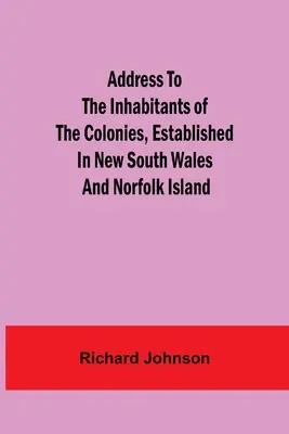 Príhovor k obyvateľom kolónií založených v Novom Južnom Walese a na ostrove Norfolk - Address to the Inhabitants of the Colonies, established in New South Wales And Norfolk Island