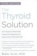 Riešenie štítnej žľazy (tretie vydanie): Revolučný program mysle a tela na obnovenie vášho emocionálneho a fyzického zdravia - The Thyroid Solution (Third Edition): A Revolutionary Mind-Body Program for Regaining Your Emotional and Physical Health