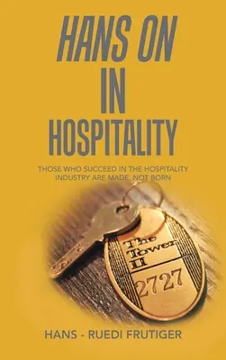 Hans on v pohostinstve: Úspešní v pohostinstve sa rodia, nie stávajú - Hans on in Hospitality: Those Who Succeed in the Hospitality Industry Are Made, Not Born