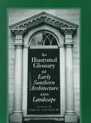 Ilustrovaný slovník ranej južanskej architektúry a krajiny - An Illustrated Glossary of Early Southern Architecture and Landscape