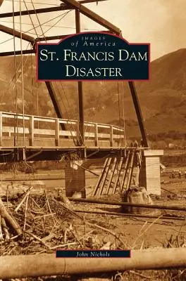 Katastrofa priehrady svätého Františka - St. Francis Dam Disaster