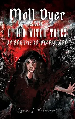 Moll Dyer a iné čarodejnícke príbehy z južného Marylandu - Moll Dyer and Other Witch Tales of Southern Maryland