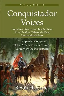Hlasy dobyvateľov (II. zväzok): Španielske dobývanie Ameriky podľa rozprávania väčšiny účastníkov - Conquistador Voices (vol II): The Spanish Conquest of the Americas as Recounted Largely by the Participants