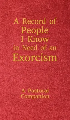 Záznam o ľuďoch, ktorých poznám a ktorí potrebujú exorcizmus: Pastoračný spoločník - A Record of People I Know in Need of an Exorcism: A Pastoral Companion