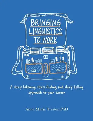 Prinášanie lingvistiky do práce: Prístup k počúvaniu príbehov, hľadaniu príbehov a rozprávaniu príbehov pre vašu kariéru - Bringing Linguistics to Work: A Story Listening, Story Finding, and Story Telling Approach to Your Career