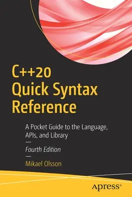 C++20 Stručná syntaktická príručka: Vreckový sprievodca jazykom, API a knižnicou - C++20 Quick Syntax Reference: A Pocket Guide to the Language, Apis, and Library