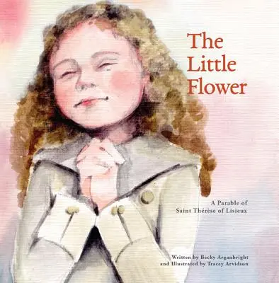 Malý kvet: Terézie z Liseux: štúdia a analýza kvetu: podobenstvo o svätej Terézii z Liseux - The Little Flower: A Parable of St. Therese of Liseux
