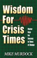 Múdrosť pre krízové časy: Majstrovské kľúče pre úspech v časoch zmien - Wisdom for Crisis Times: Master Keys for Success in Times of Change