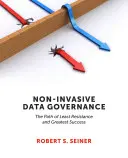 Neinvazívne riadenie údajov: Cesta najmenšieho odporu a najväčšieho úspechu - Non-Invasive Data Governance: The Path of Least Resistance and Greatest Success
