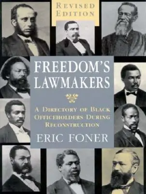 Zákonodarcovia slobody: Zoznam černošských úradníkov počas rekonštrukcie (revidovaný) - Freedom's Lawmakers: A Directory of Black Officeholders During Reconstruction (Revised)