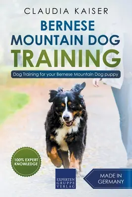 Výcvik bernského salašníckeho psa: Výcvik bernského salašníckeho psa - Výcvik psa pre vaše šteňa - Bernese Mountain Dog Training: Dog Training for Your Bernese Mountain Puppy