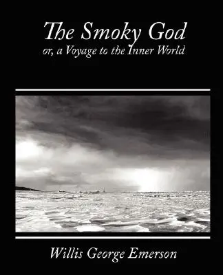 Dymiaci boh, alebo cesta do vnútorného sveta - The Smoky God, Or, a Voyage to the Inner World
