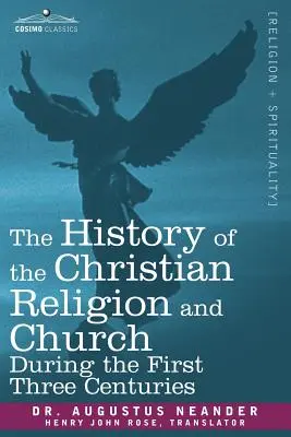 Dejiny kresťanského náboženstva a cirkvi počas prvých troch storočí - The History of the Christian Religion and Church During the First Three Centuries