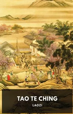 Tao te ťing: Základný Laoziho text pre filozofický aj náboženský taoizmus - Tao Te Ching: A fundamental text by Laozi for both philosophical and religious Taoism