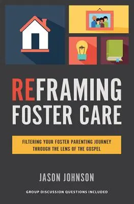 Reframing Foster Care: Filtrovanie cesty náhradného rodičovstva cez optiku evanjelia - Reframing Foster Care: Filtering Your Foster Parenting Journey Through the Lens of the Gospel