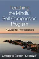 Vyučovanie programu vedomého súcitu so sebou samým: Príručka pre profesionálov - Teaching the Mindful Self-Compassion Program: A Guide for Professionals