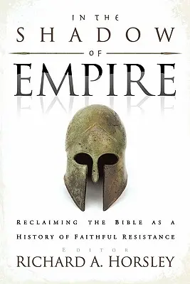 V tieni impéria: Znovuzískanie Biblie ako dejín verného odporu - In the Shadow of Empire: Reclaiming the Bible as a History of Faithful Resistance