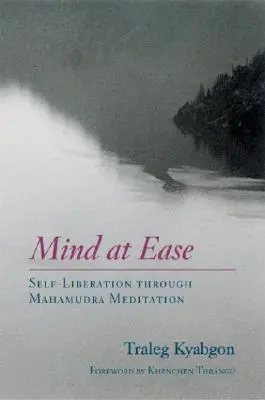 Myseľ v pohode: sebaoslobodenie prostredníctvom meditácie Mahámudra - Mind at Ease: Self-Liberation Through Mahamudra Meditation