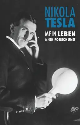 Nikola Tesla: Mein Leben, Meine Forschung (Môj život, môj výskum) - Nikola Tesla: Mein Leben, Meine Forschung