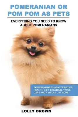 Pomeranče ako domáce zvieratá: Pomerančeky: Charakteristika, zdravie, strava, chov, typy, starostlivosť a oveľa viac! Všetko, čo potrebujete vedieť o - Pomeranian as Pets: Pomeranians Characteristics, Health, Diet, Breeding, Types, Care and a whole lot more! Everything You Need to Know abo