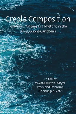 Kreolská skladba: Akademické písanie a rétorika v anglofónnom Karibiku - Creole Composition: Academic Writing and Rhetoric in the Anglophone Caribbean
