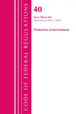 Zákonník federálnych predpisov, hlava 40 Ochrana životného prostredia 790-999, revidovaný k 1. júlu 2020 (Úrad federálneho registra (U S )) - Code of Federal Regulations, Title 40 Protection of the Environment 790-999, Revised as of July 1, 2020 (Office of the Federal Register (U S ))