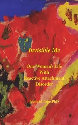 Neviditeľné ja: Život jednej ženy s reaktívnou poruchou pripútanosti - Invisible Me: One Woman's Life with Reactive Attachment Disorder
