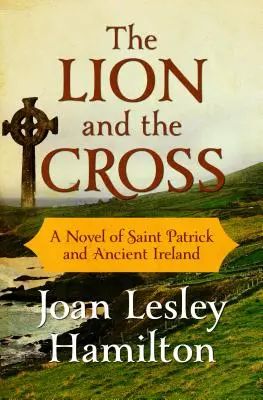 Lev a kríž: Román o svätom Patrikovi a starovekom Írsku - The Lion and the Cross: A Novel of Saint Patrick and Ancient Ireland