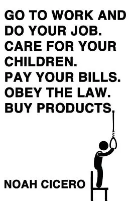 Choďte do práce a robte svoju prácu. Starostlivosť o deti. Zaplať účty. Dodržiavaj zákony. Kupujte produkty. - Go to Work and Do Your Job. Care for Your Children. Pay Your Bills. Obey the Law. Buy Products.