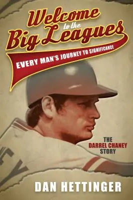 Vitajte vo vyššej lige: Cesta každého človeka k významu: Príbeh Darrela Chaneyho - Welcome to the Big Leagues: Every Man's Journey to Significance: The Darrel Chaney Story