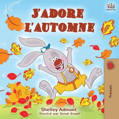 J'adore l'automne (Zbožňujem autom: Milujem jeseň (I Love Autumn) - francúzska detská kniha - J'adore l'automne: I Love Autumn - French language children's book