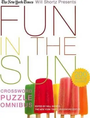 The New York Times Will Shortz predstavuje zábavu na slnku Krížovky Omnibus: 200 relaxačných hádaniek - The New York Times Will Shortz Presents Fun in the Sun Crossword Puzzle Omnibus: 200 Relaxing Puzzles