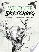 Skicovanie divokej prírody: pero, ceruzka, pastelka a uhlík - Wildlife Sketching: Pen, Pencil, Crayon and Charcoal