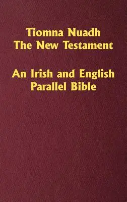 Tiomna Nuadh, Nový zákon: Írska a anglická paralelná Biblia - Tiomna Nuadh, The New Testament: An Irish and English Parallel Bible