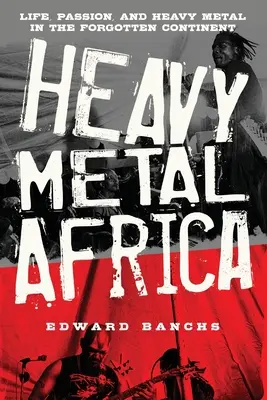 Heavy Metal Africa: Život, vášeň a heavy metal na zabudnutom kontinente - Heavy Metal Africa: Life, Passion, and Heavy Metal in the Forgotten Continent