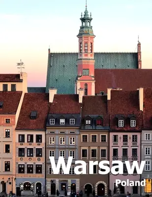 Varšava Poľsko: Veľká veľkosť fotografií Obálka: Coffee Table Photography Travel Picture Book Album Of A Polish City in Eastern Europe - Warsaw Poland: Coffee Table Photography Travel Picture Book Album Of A Polish City in Eastern Europe Large Size Photos Cover