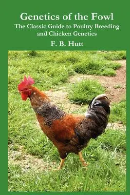 Genetika vtáctva: Klasická príručka o chove hydiny a genetike kurčiat - Genetics of the Fowl: The Classic Guide to Poultry Breeding and Chicken Genetics