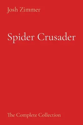 Spider Crusader: Hrdina: Bojovník Spider-Man: Kompletná kolekcia - Spider Crusader: The Complete Collection