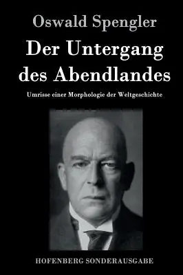 Zánik Západu: Náčrt morfológie svetových dejín - Der Untergang des Abendlandes: Umrisse einer Morphologie der Weltgeschichte