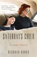 Sobotné dieťa: Spomienky dcéry - Saturday's Child: A Daughter's Memoir